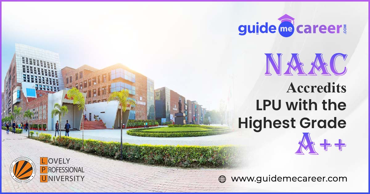 LPU NAAC Ranking 2023: NAAC Accredits LPU with the Highest Grade A++